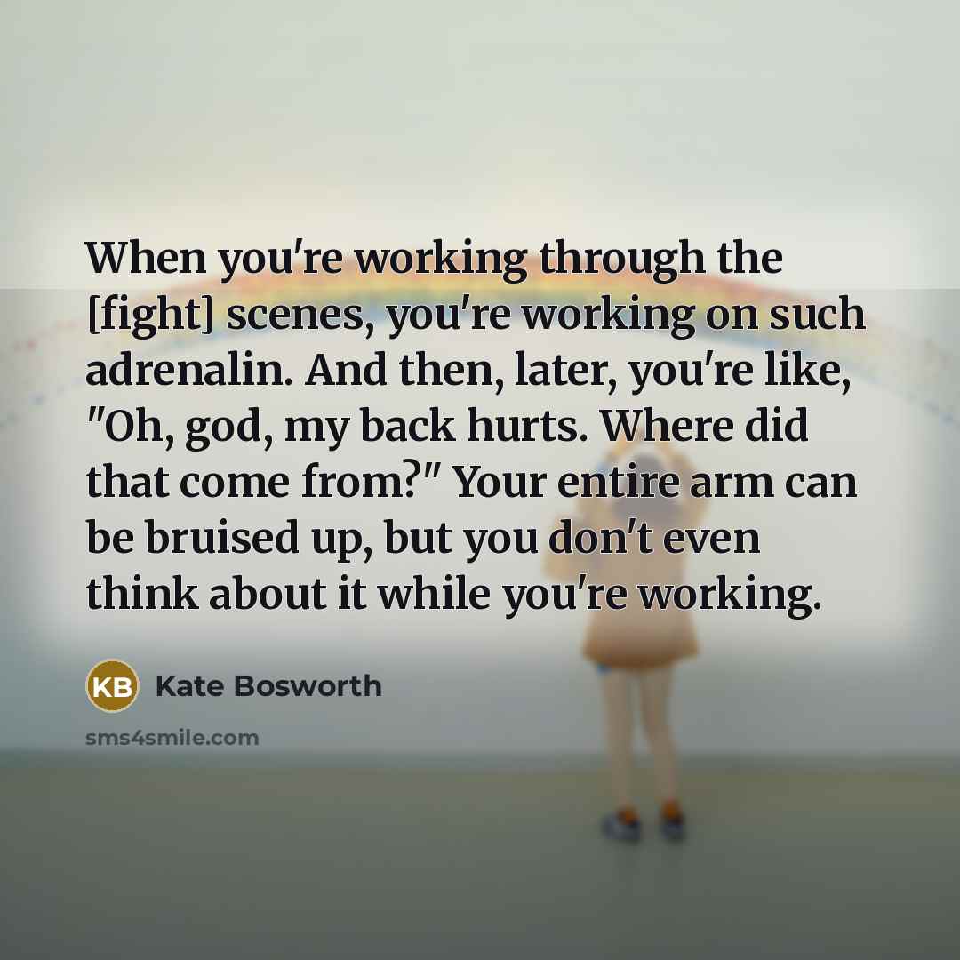 “When you're working through the [fight] scenes, you're working on…” quote by Kate Bosworth