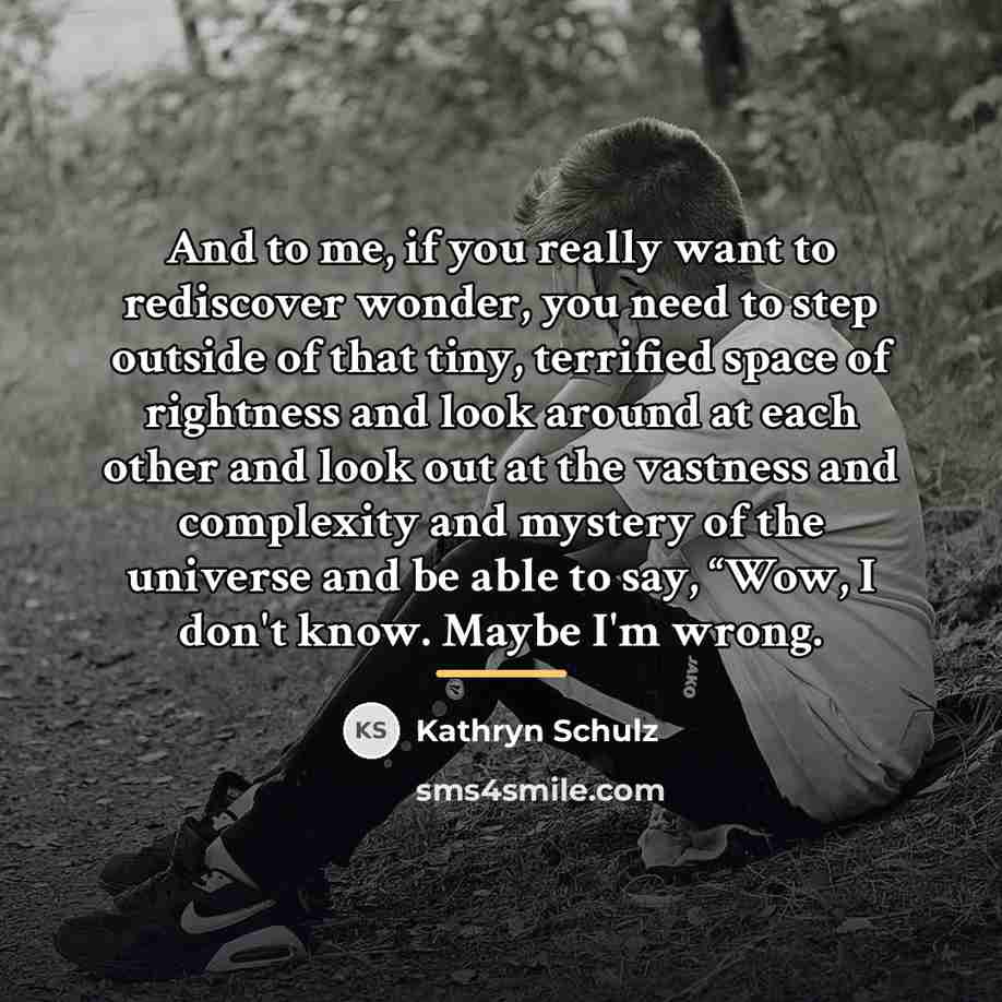 “And to me, if you really want to rediscover wonder,…” quote by Kathryn Schulz