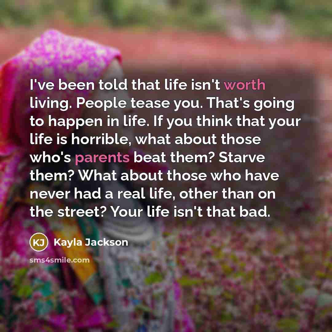“I've been told that life isn't worth living. People tease…” quote by Kayla Jackson