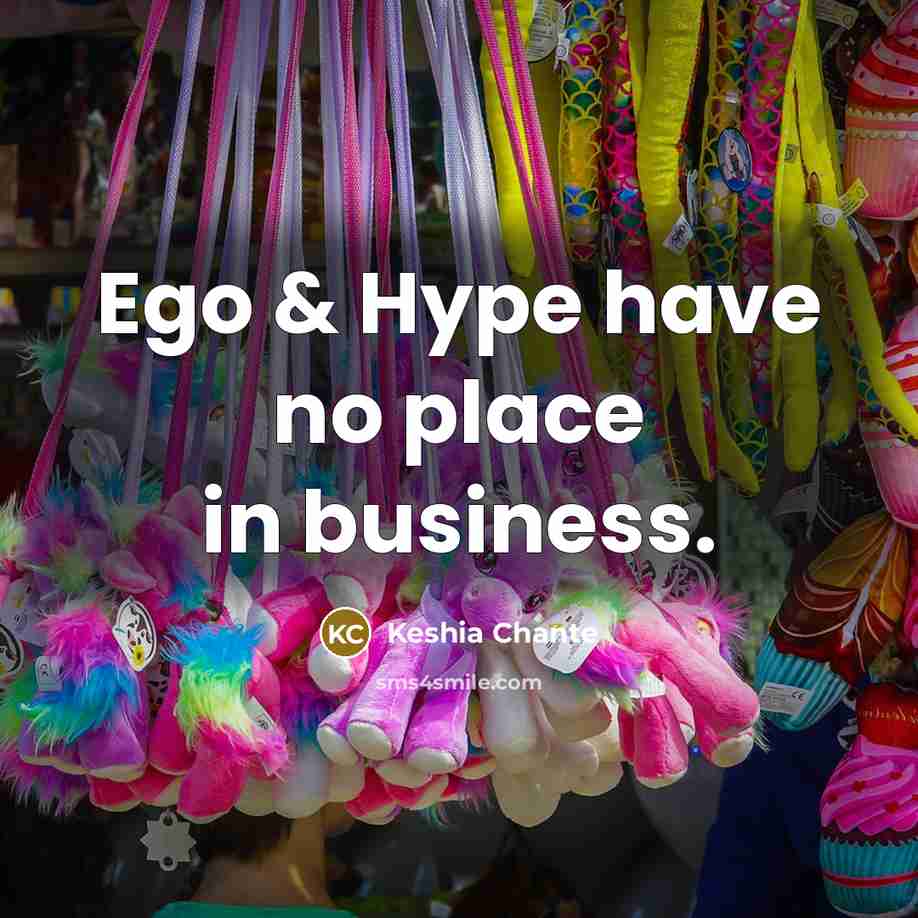 “Ego & Hype have no place in business.…” quote by Keshia Chante