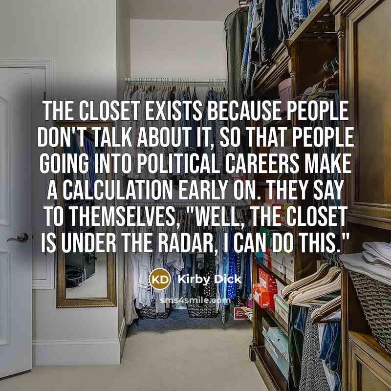 “The closet exists because people don't talk about it, so…” quote by Kirby Dick