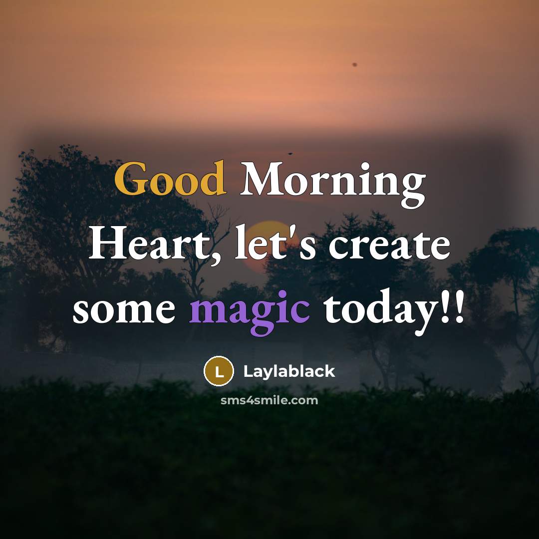 “Good Morning Heart, let's create some magic today!!…” quote by Laylablack