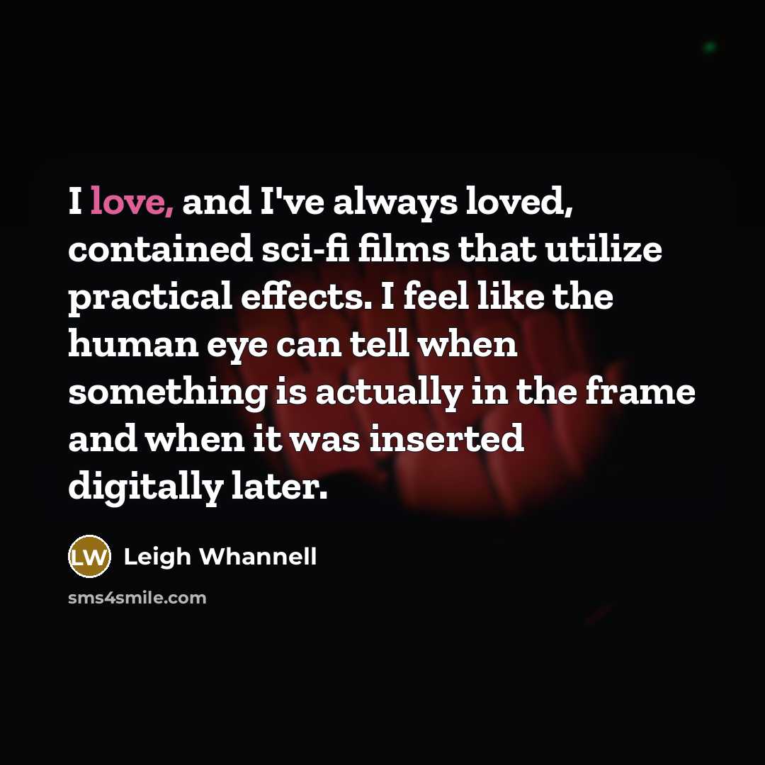 “I love, and I've always loved, contained sci-fi films that…” quote by Leigh Whannell