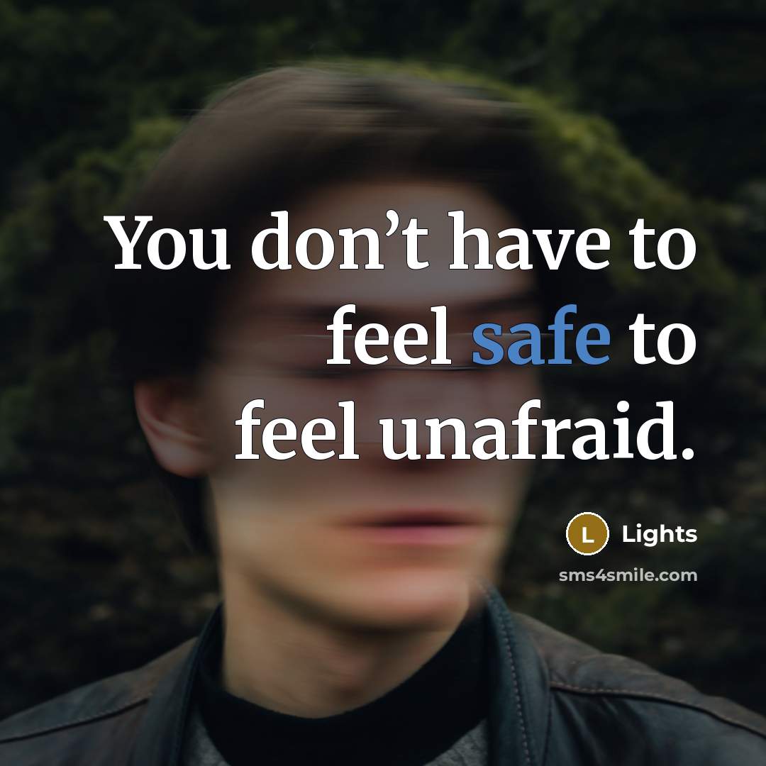 “You don’t have to feel safe to feel unafraid.…” quote by Lights