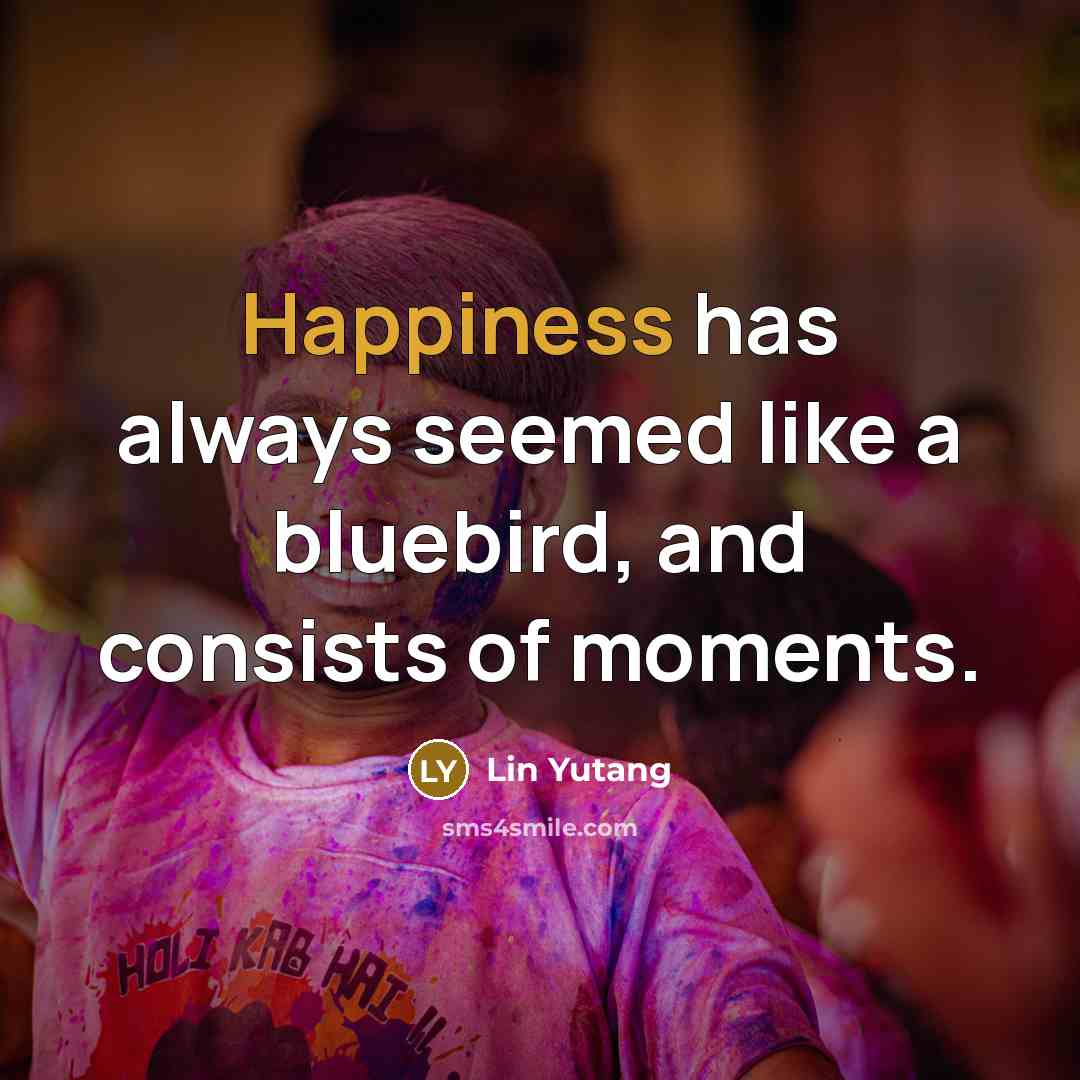 “Happiness has always seemed like a bluebird, and consists of…” quote by Lin Yutang