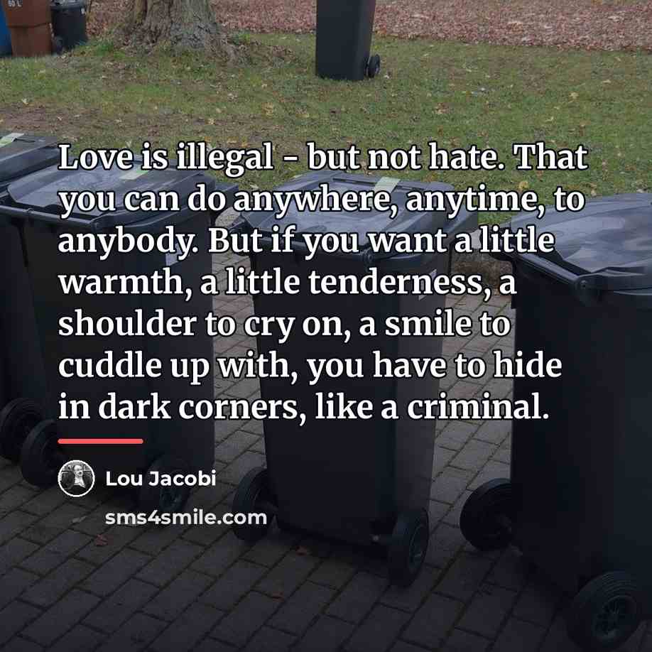 “Love is illegal - but not hate. That you can…” quote by Lou Jacobi