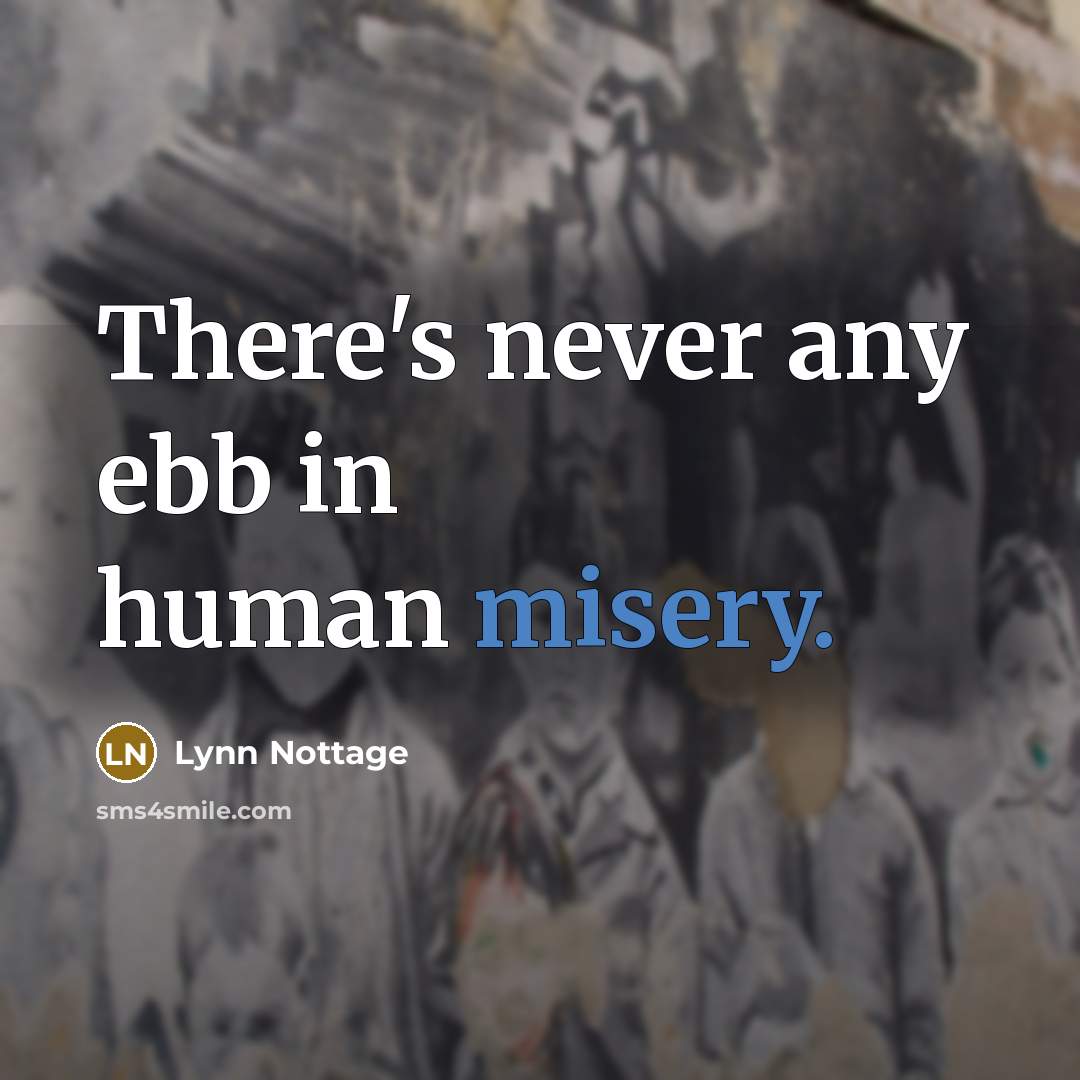 “There's never any ebb in human misery.…” quote by Lynn Nottage