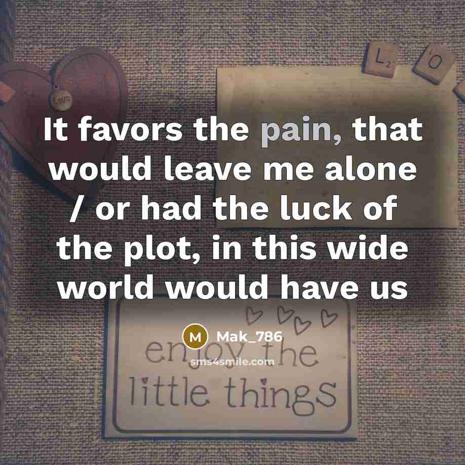 “It favors the pain, that would leave me alone /…” quote by Mak_786