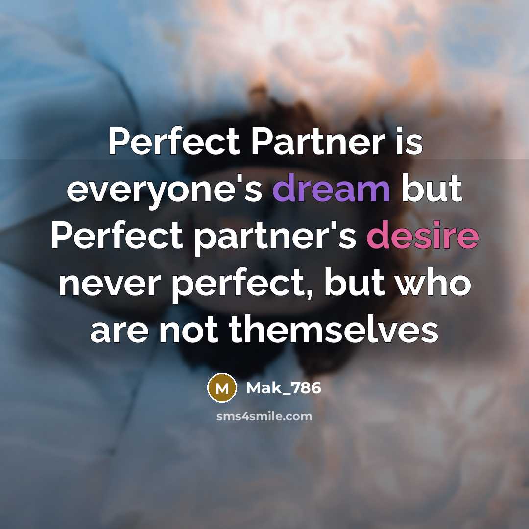 “Perfect Partner is everyone's dream but Perfect partner's desire never…” quote by Mak_786