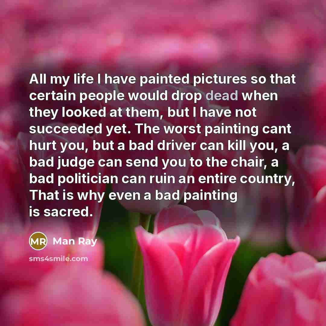“All my life I have painted pictures so that certain…” quote by Man Ray