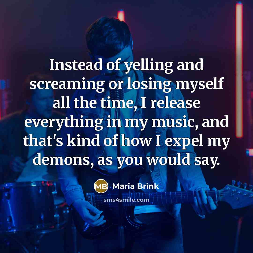 “Instead of yelling and screaming or losing myself all the…” quote by Maria Brink