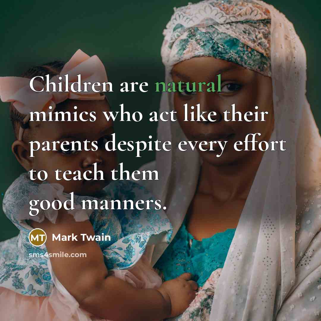 “Children are natural mimics who act like their parents despite…” quote by Mark Twain