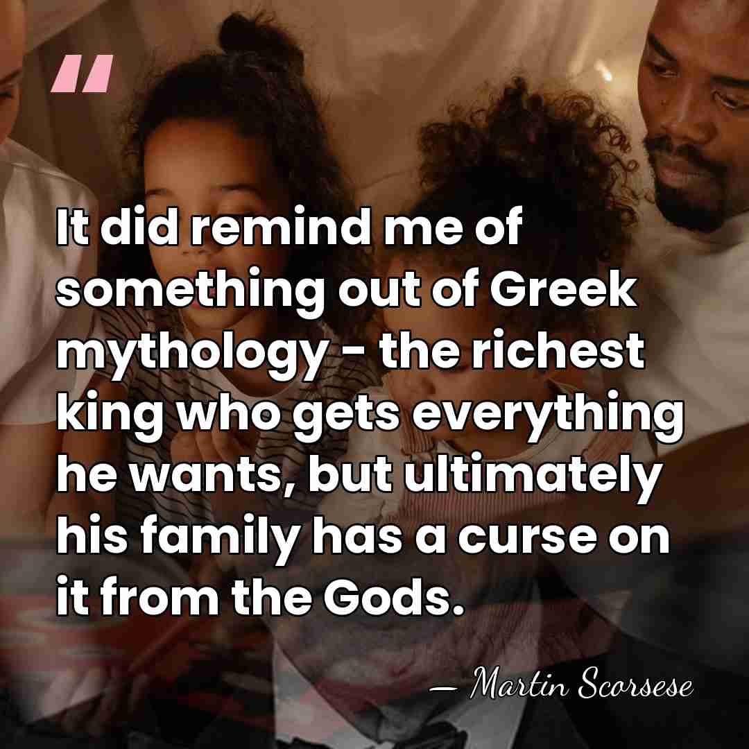 It did remind me of something out of Greek mythology - the&hellip; - Martin Scorsese