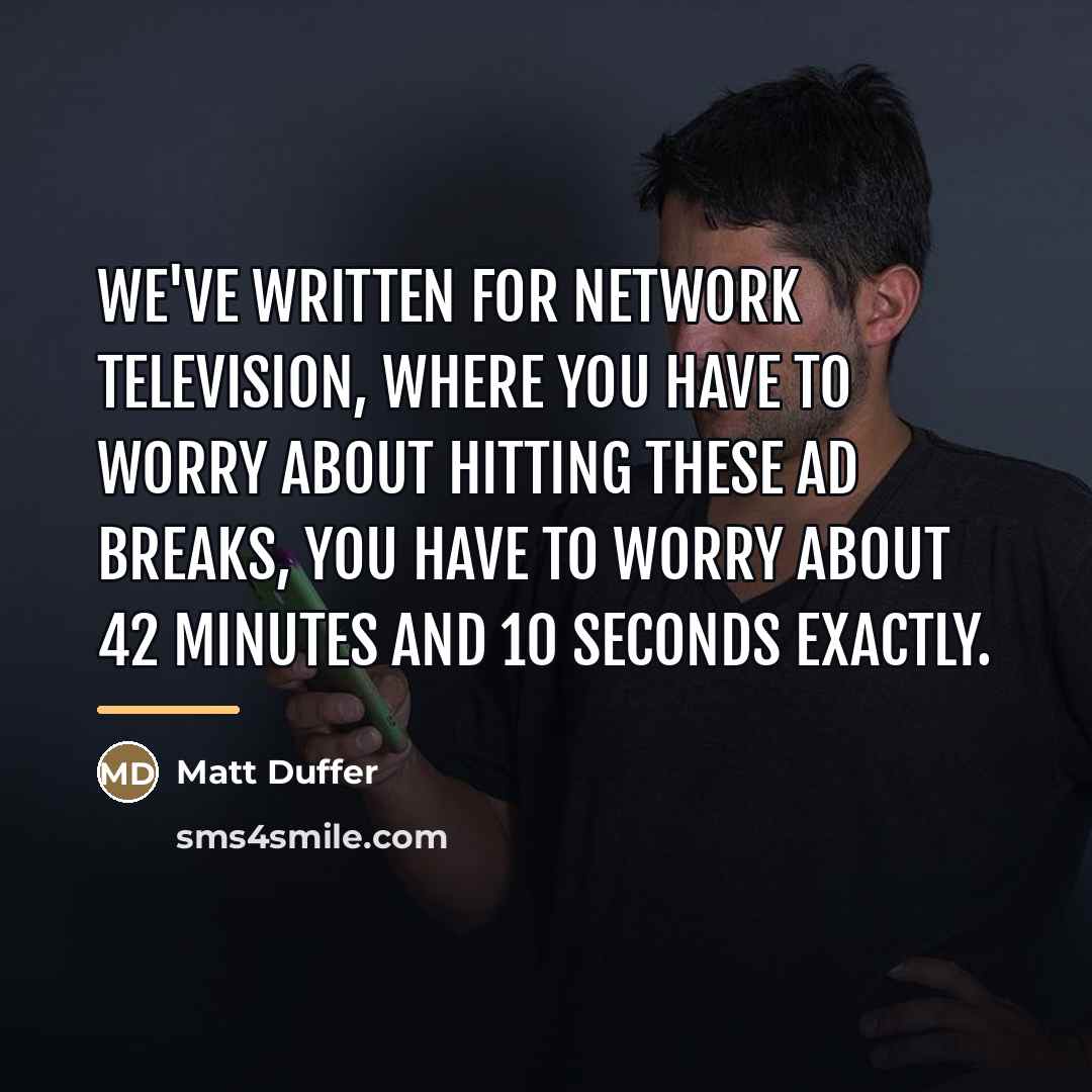 “We've written for network television, where you have to worry…” quote by Matt Duffer
