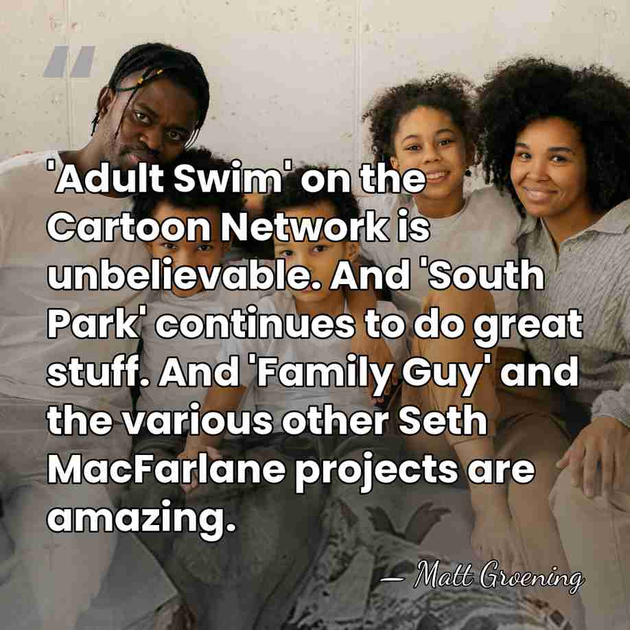 'Adult Swim' on the Cartoon Network is unbelievable. And 'South Park' continues&hellip; - Matt Groening