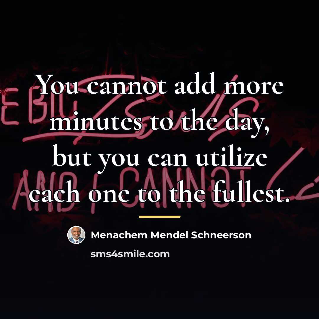 “You cannot add more minutes to the day, but you…” quote by Menachem Mendel Schneerson