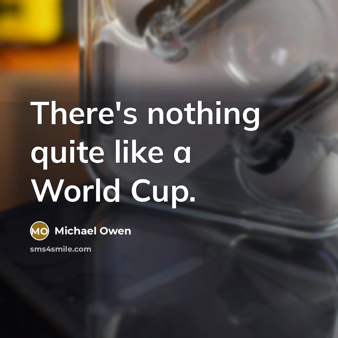 “There's nothing quite like a World Cup.…” quote by Michael Owen