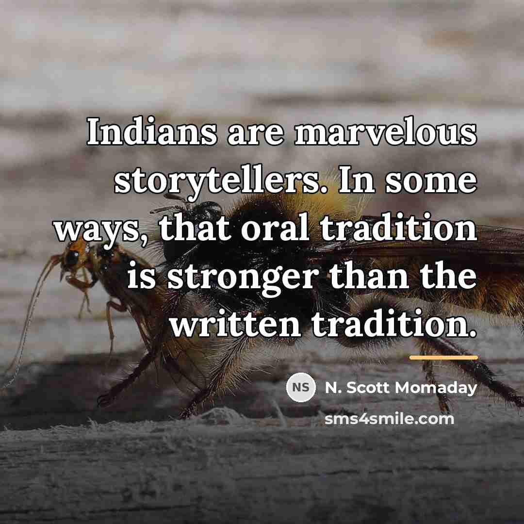 “Indians are marvelous storytellers. In some ways, that oral tradition…” quote by N. Scott Momaday