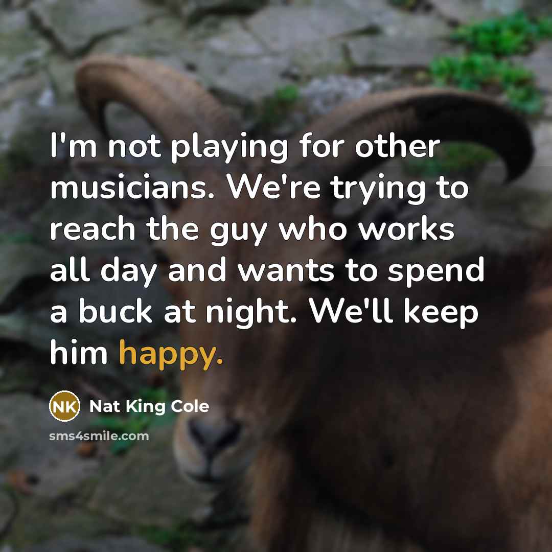 “I'm not playing for other musicians. We're trying to reach…” quote by Nat King Cole