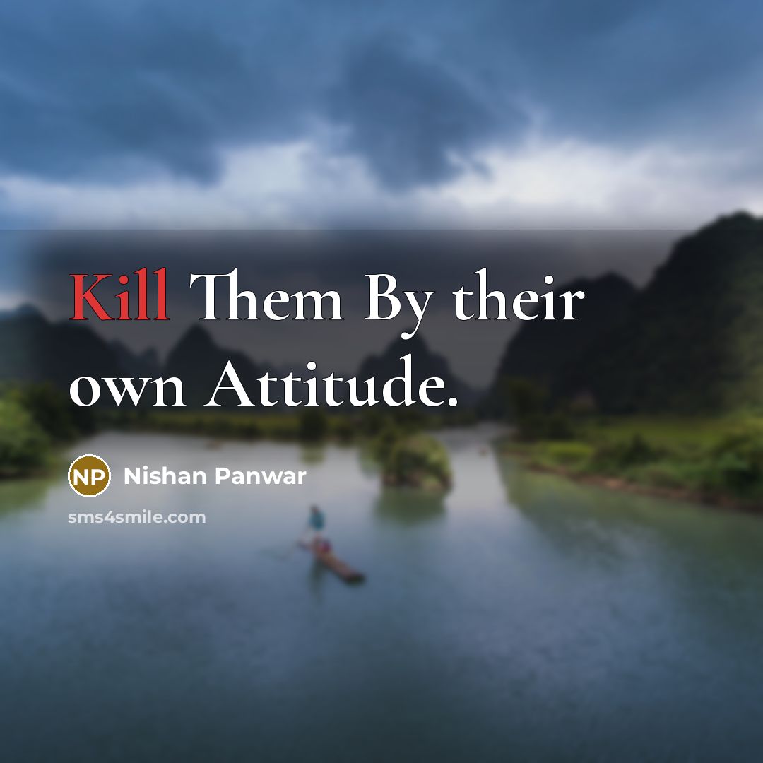 “Kill Them By their own Attitude.” quote by Nishan Panwar