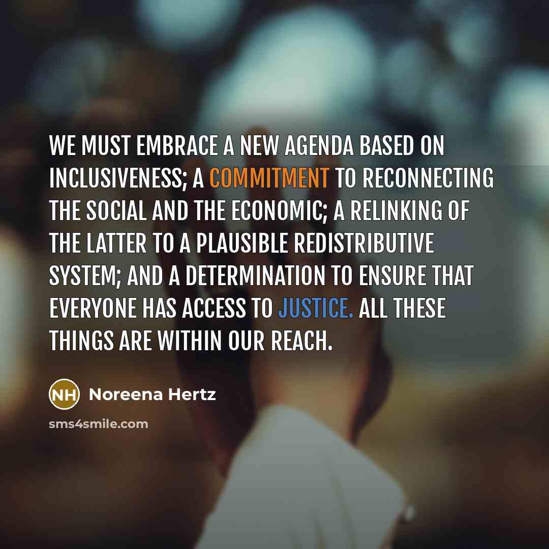 “We must embrace a new agenda based on inclusiveness; a…” quote by Noreena Hertz