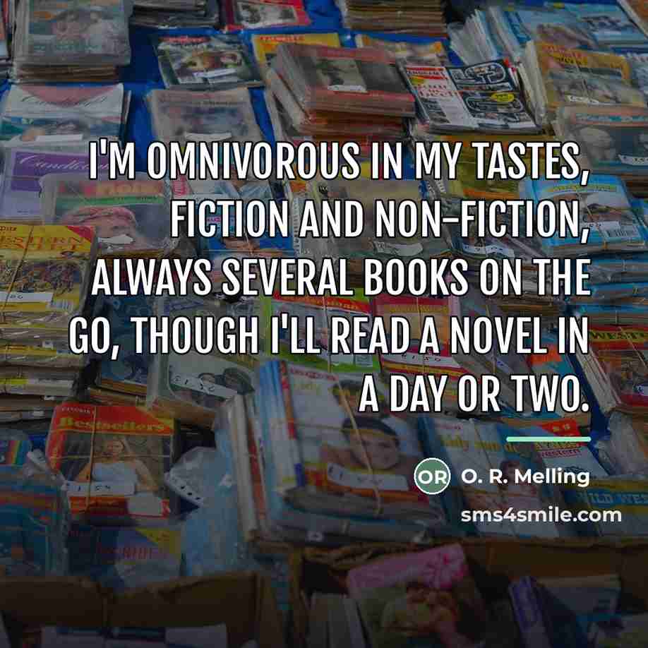 “I'm omnivorous in my tastes, fiction and non-fiction, always several…” quote by Anonymous