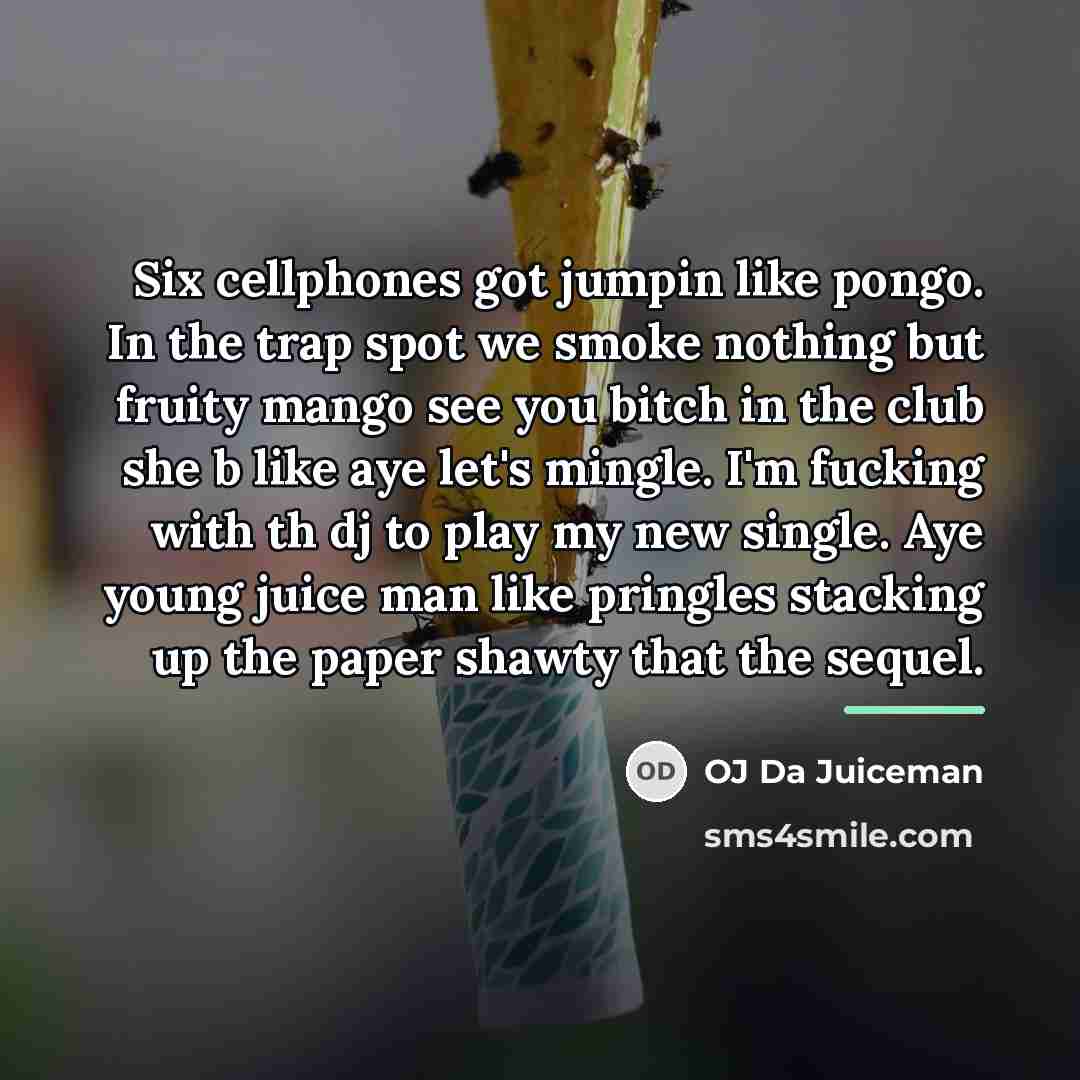 “Six cellphones got jumpin like pongo. In the trap spot…” quote by OJ Da Juiceman