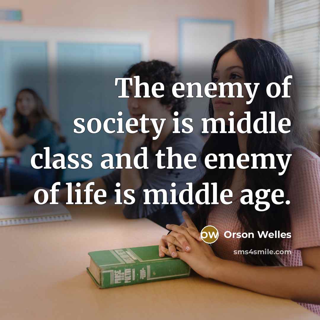 “The enemy of society is middle class and the enemy…” quote by Orson Welles