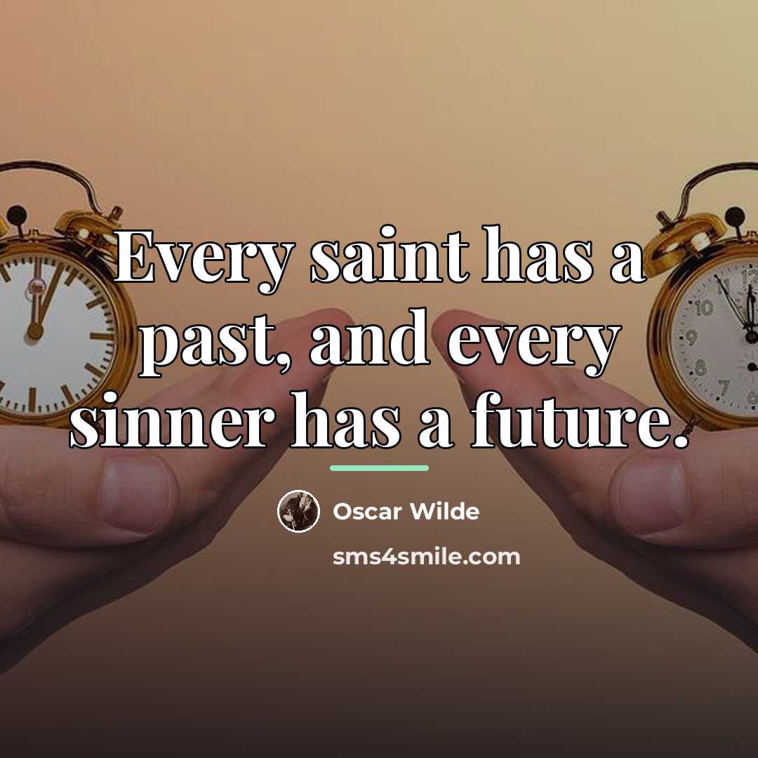 “Every saint has a past, and every sinner has a…” quote by Oscar Wilde
