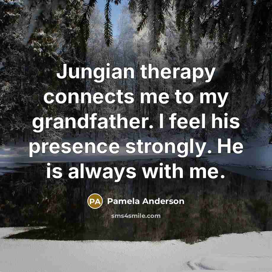 “Jungian therapy connects me to my grandfather. I feel his…” quote by Pamela Anderson