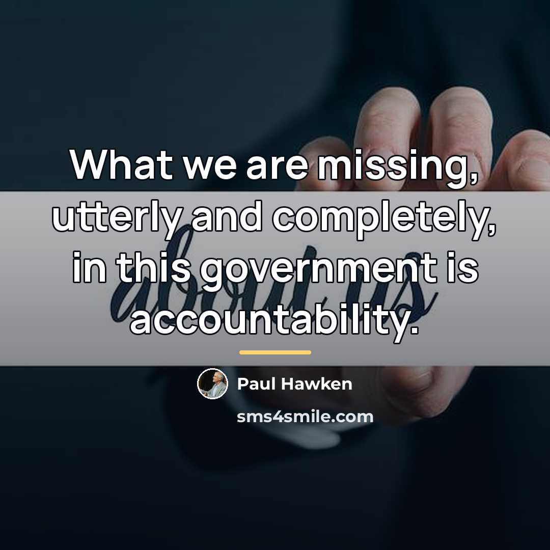 “What we are missing, utterly and completely, in this government…” quote by Paul Hawken