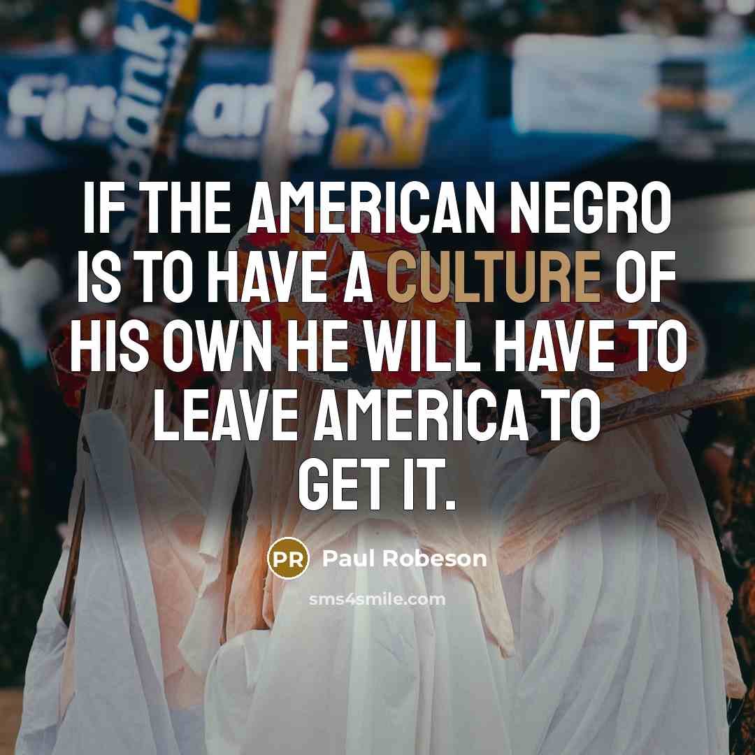 “If the American Negro is to have a culture of…” quote by Paul Robeson