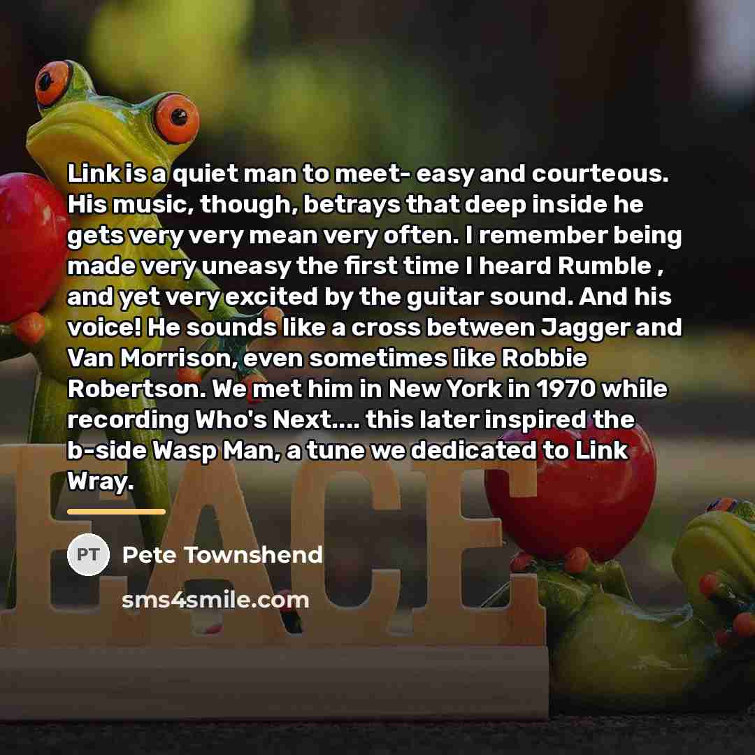 “Link is a quiet man to meet- easy and courteous.…” quote by Pete Townshend