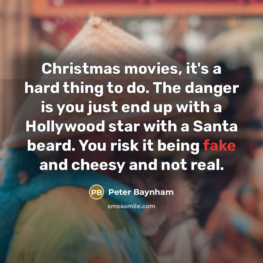 “Christmas movies, it's a hard thing to do. The danger…” quote by Peter Baynham