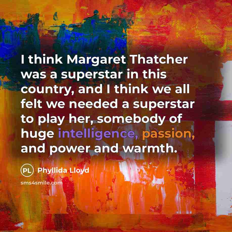 “I think Margaret Thatcher was a superstar in this country,…” quote by Phyllida Lloyd