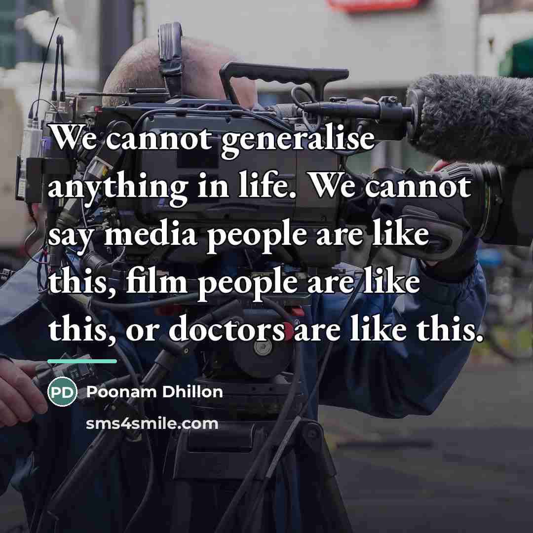 “We cannot generalise anything in life. We cannot say media…” quote by Poonam Dhillon
