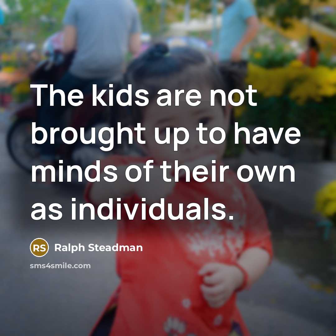 “The kids are not brought up to have minds of…” quote by Ralph Steadman