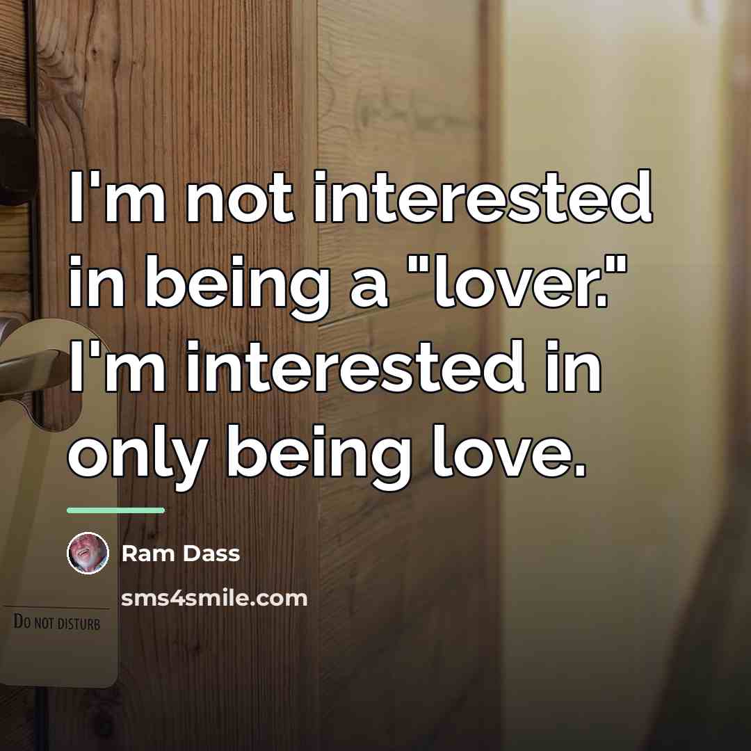 “I'm not interested in being a "lover." I'm interested in…” quote by Ram Dass