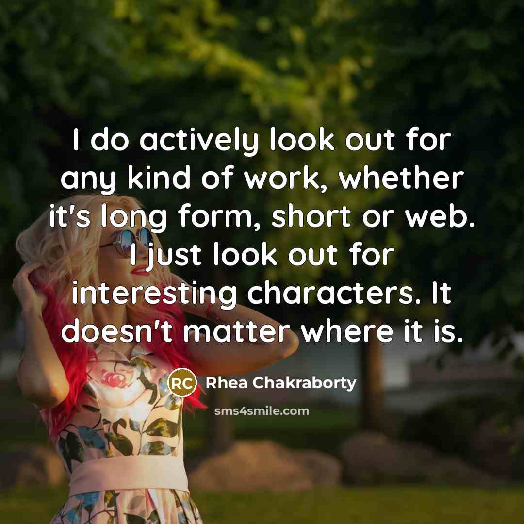 “I do actively look out for any kind of work,…” quote by Rhea Chakraborty