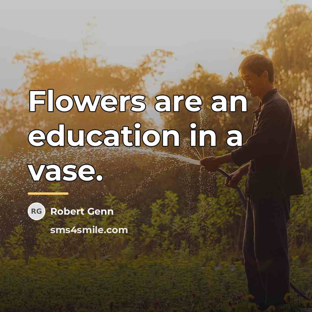 “Flowers are an education in a vase.…” quote by Robert Genn
