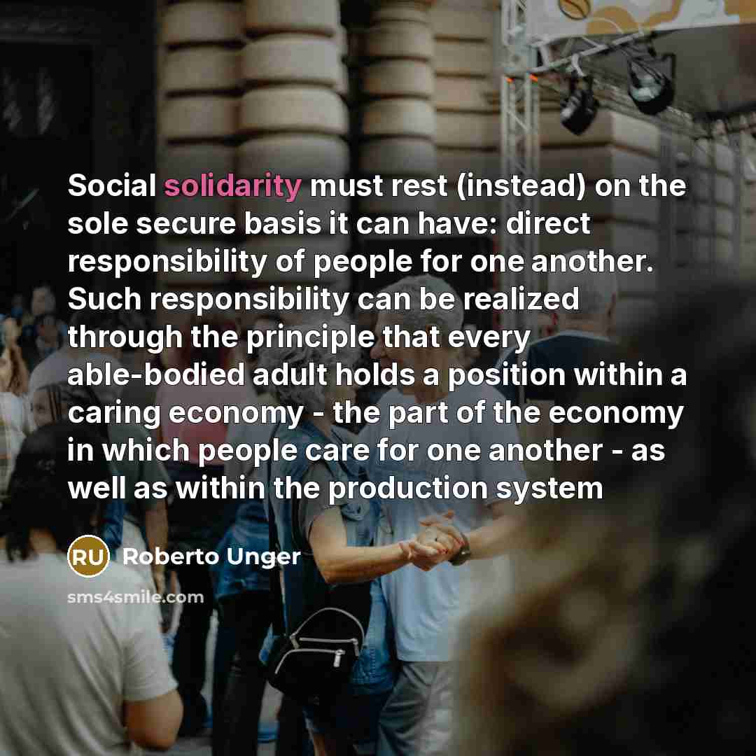 “Social solidarity must rest (instead) on the sole secure basis…” quote by Roberto Unger