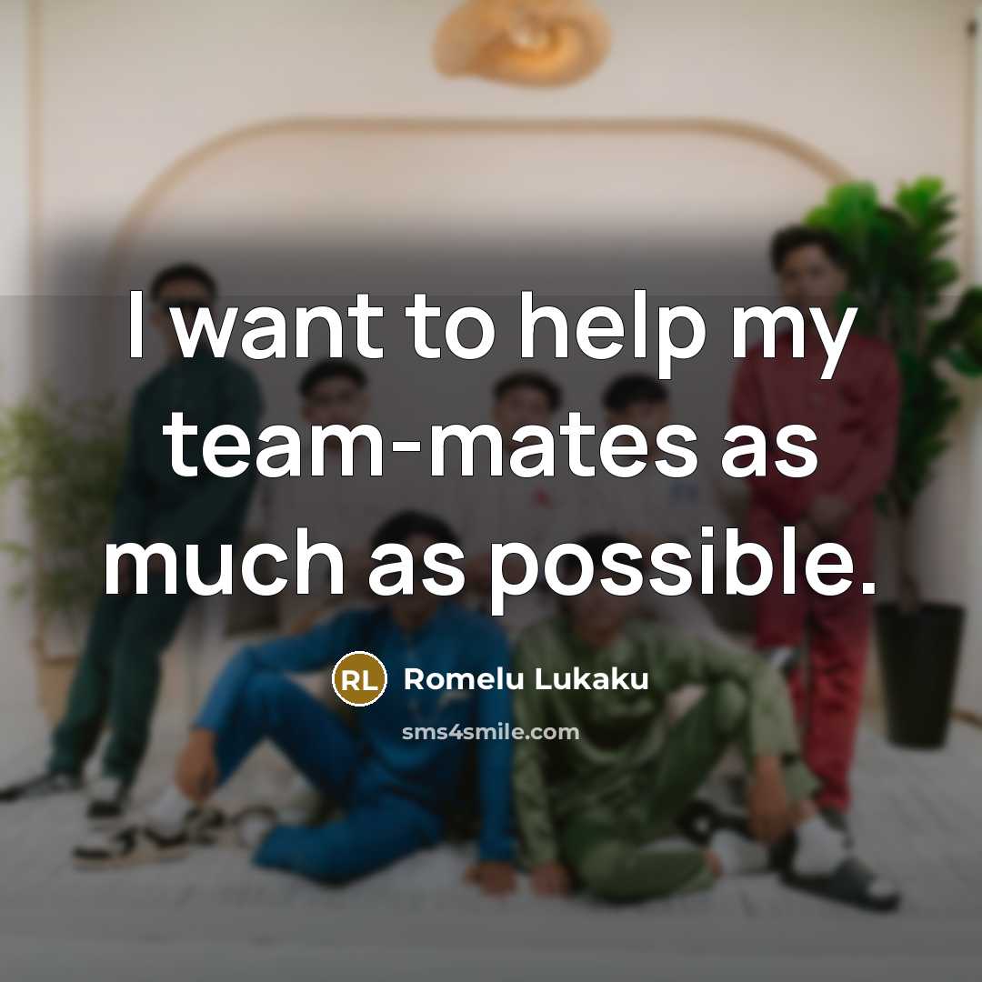 “I want to help my team-mates as much as possible.…” quote by Romelu Lukaku