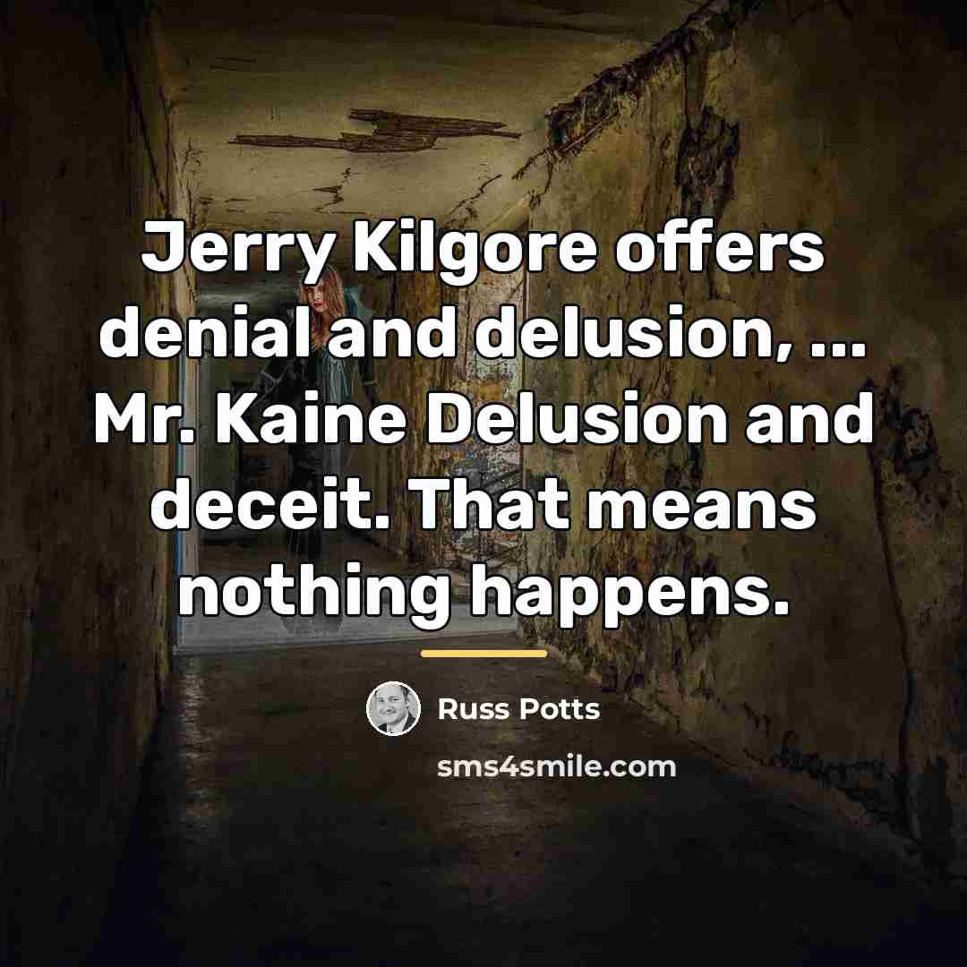“Jerry Kilgore offers denial and delusion, ... Mr. Kaine Delusion…” quote by Russ Potts