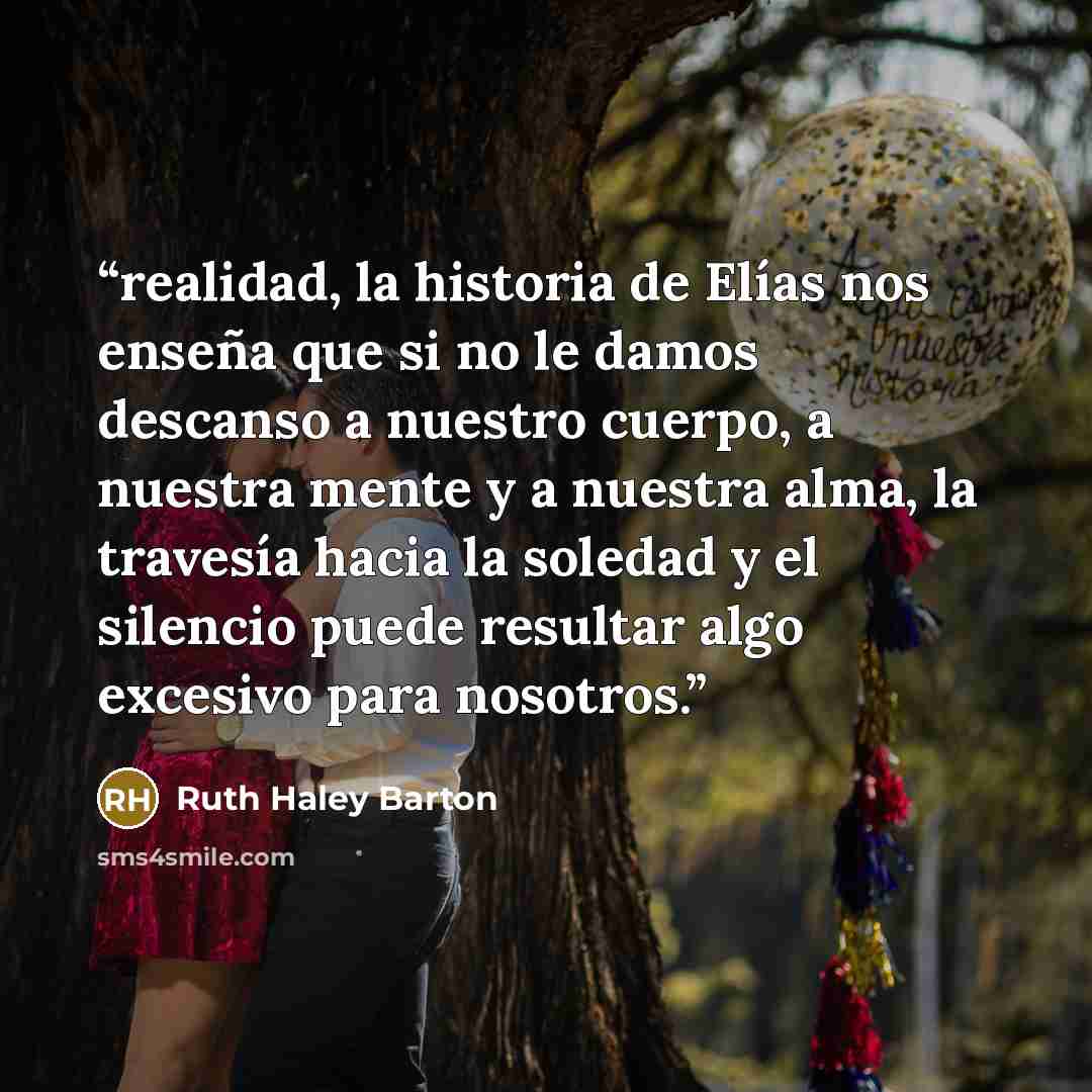 “realidad, la historia de Elías nos enseña que si no le damos descanso a nuestro cuerpo, a nuestra mente y a nuestra alma, la travesía hacia la soledad y el silencio puede resultar algo excesivo para nosotros.” quote by Ruth Haley Barton