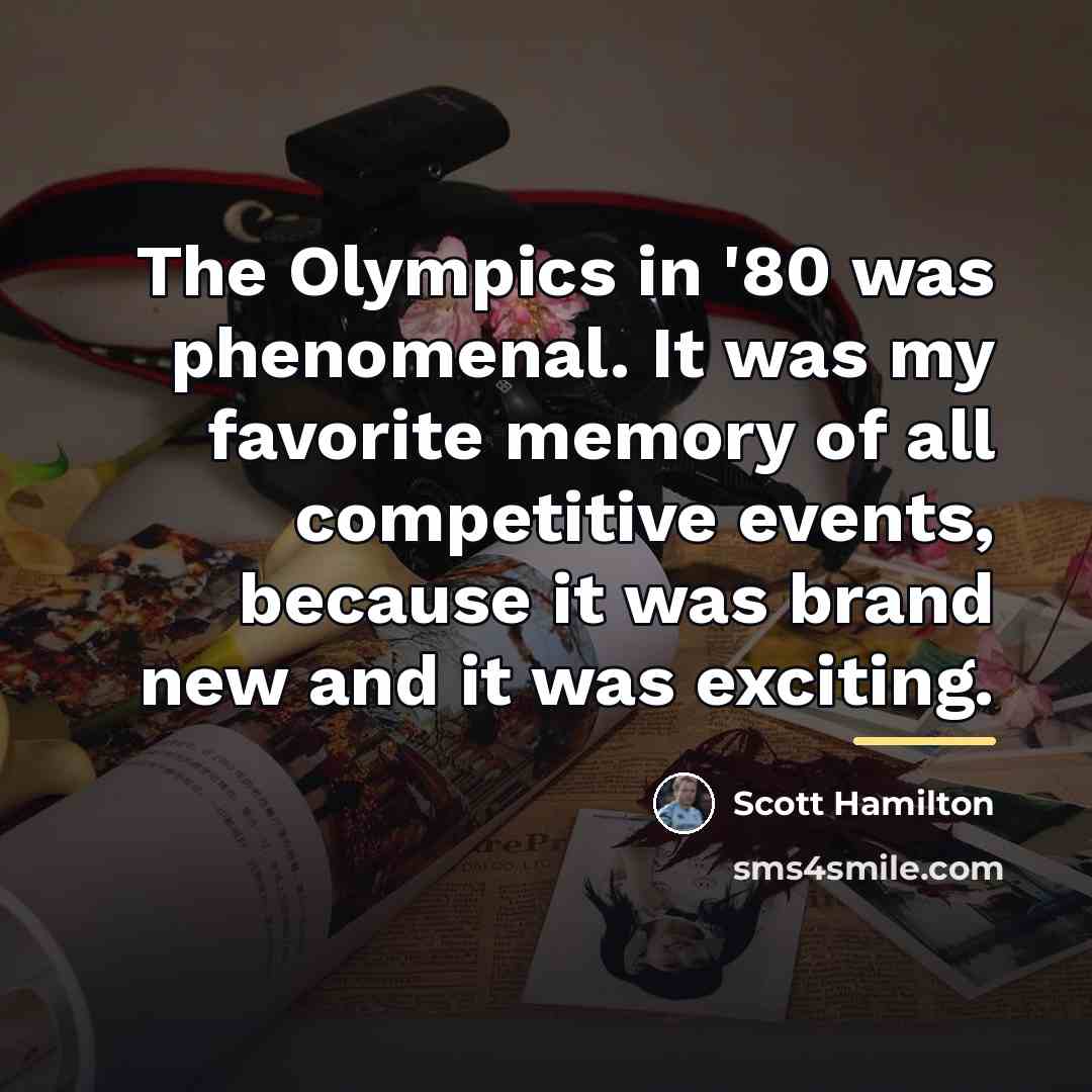 “The Olympics in '80 was phenomenal. It was my favorite…” quote by Scott Hamilton