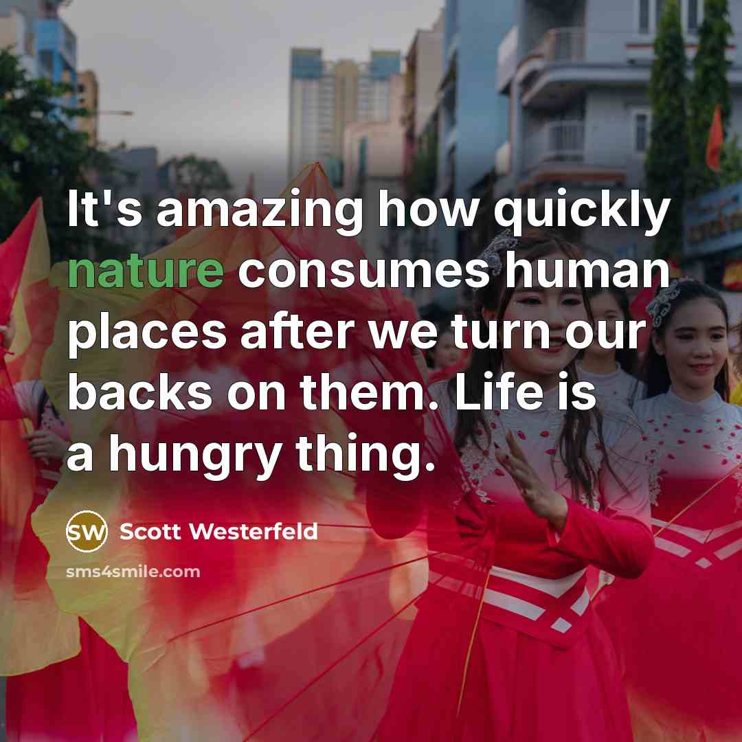 “It's amazing how quickly nature consumes human places after we…” quote by Scott Westerfeld