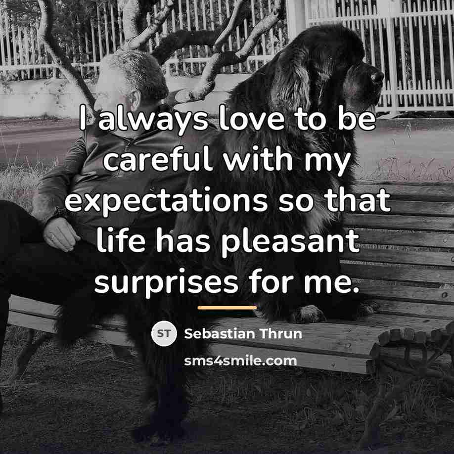 “I always love to be careful with my expectations so…” quote by Sebastian Thrun