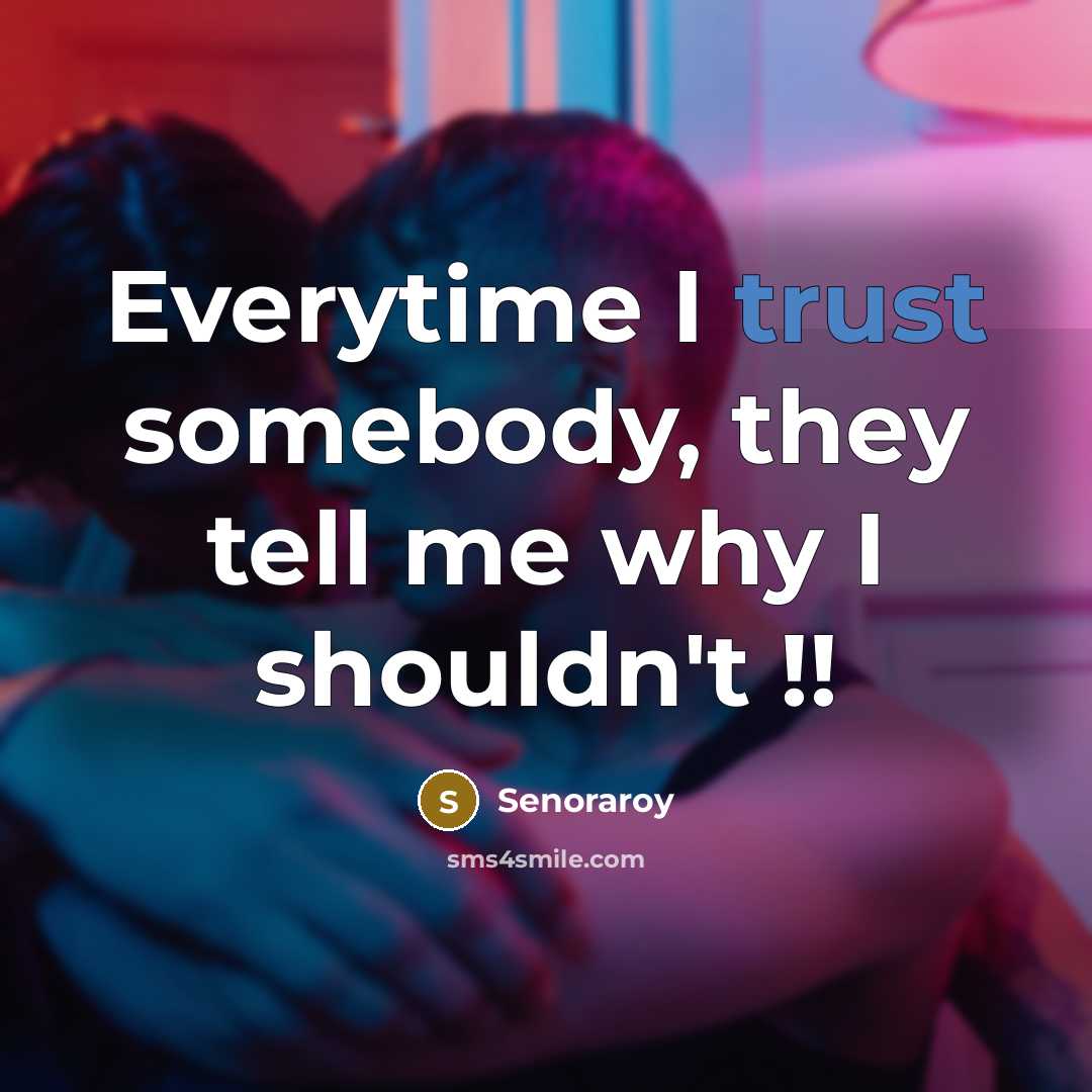 “Everytime I trust somebody, they tell me why I shouldn't…” quote by Senoraroy