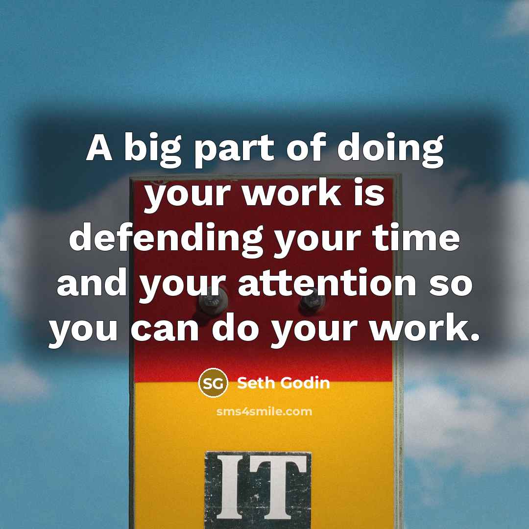 “A big part of doing your work is defending your…” quote by Seth Godin