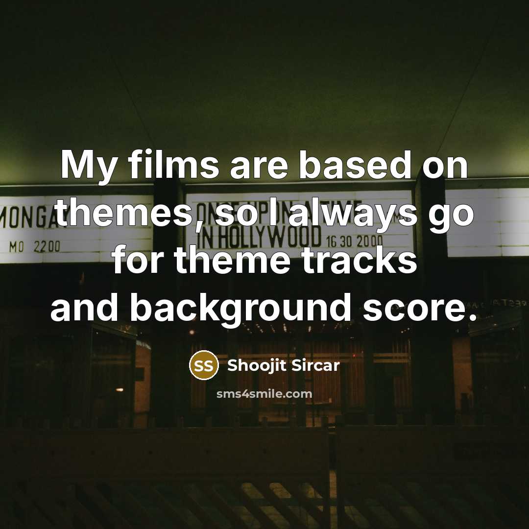 “My films are based on themes, so I always go…” quote by Shoojit Sircar